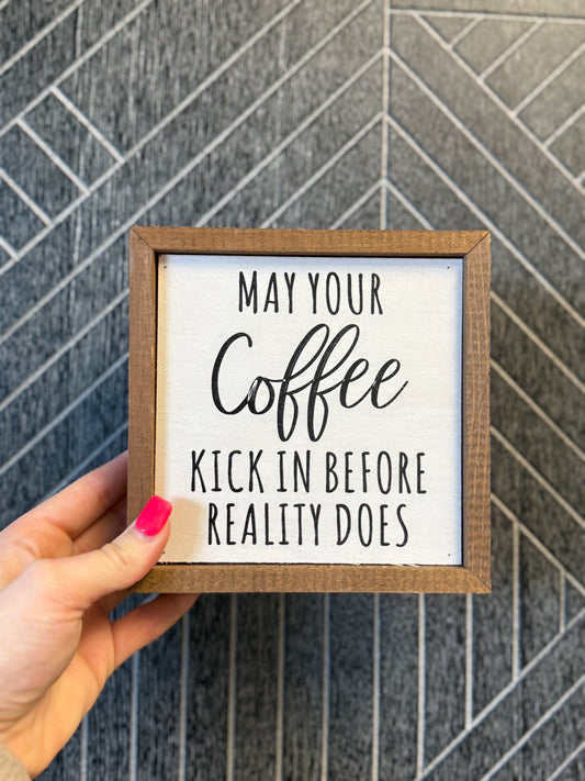 May Your Coffee Kick In Before Reality Does Sign