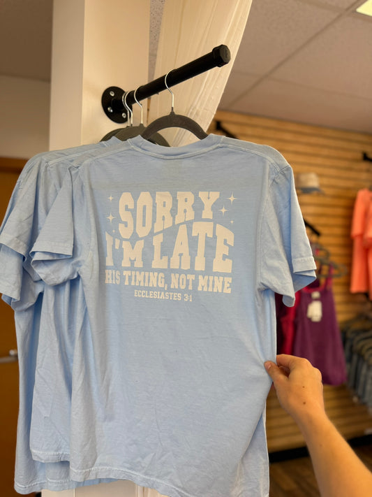 Sorry I'm Late- His Timing Not Mine Tee