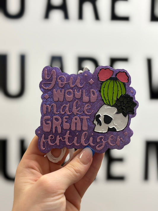 Freshies – Car & Room Air Fresheners- You Would Make Great Fertilizer- Stress Relief