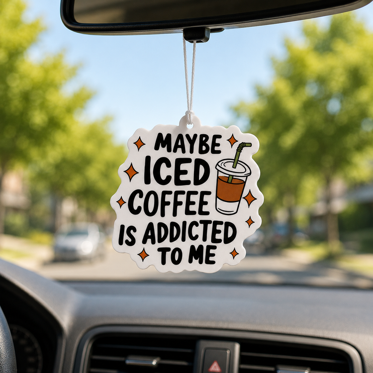 Maybe Iced Coffee Is Addicted To Me Air Freshener